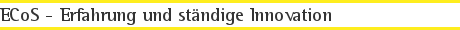 ECoS - Erfahrung und ständige Innovation