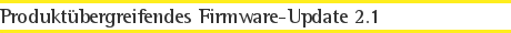 Produktübergreifendes Firmware-Update 2.1