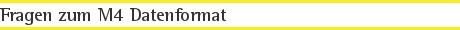 Fragen zum M4 Datenformat