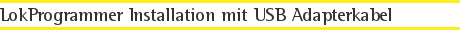 LokProgrammer Installation mit USB Adapterkabel