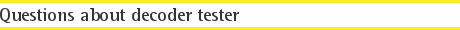 Questions about decoder tester