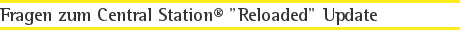 Fragen zum Central Station® "Reloaded" Update