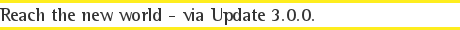 Reach the new world - via Update 3.0.0.