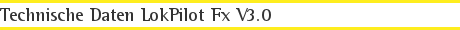 Technische Daten LokPilot Fx V3.0
