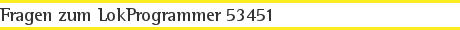 Fragen zum LokProgrammer 53451