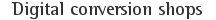 Digital conversion shops