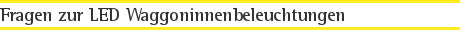 Fragen zur LED Waggoninnenbeleuchtungen
