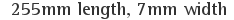 255mm length, 7mm width