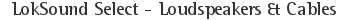 LokSound Select - Loudspeakers &amp; Cables
