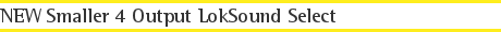 NEW Smaller 4 Output LokSound Select