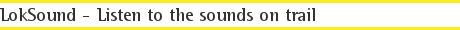 LokSound - Listen to the sounds on trail