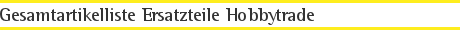 Gesamtartikelliste Ersatzteile Hobbytrade