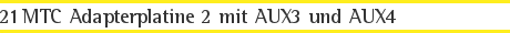 21MTC Adapterplatine 2 mit AUX3 und AUX4