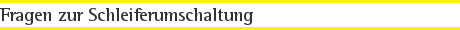 Fragen zur Schleiferumschaltung