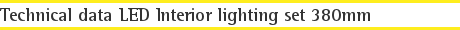 Technical data LED Interior lighting set 380mm
