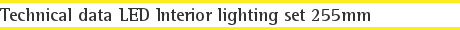 Technical data LED Interior lighting set 255mm