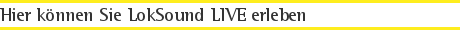 Hier können Sie LokSound LIVE erleben