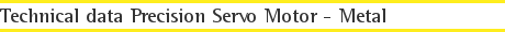 Technical data Precision Servo Motor - Metal