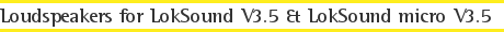 Loudspeakers for LokSound V3.5 &amp; LokSound micro V3.5
