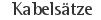 Kabelsätze