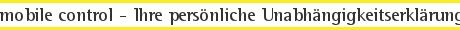 mobile control - Ihre persönliche Unabhängigkeitserklärung