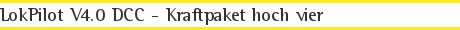 LokPilot V4.0 DCC - Kraftpaket hoch vier