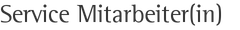 Service Mitarbeiter(in)