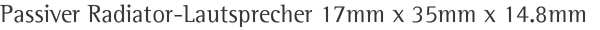 Passiver Radiator-Lautsprecher 17mm x 35mm x 14.8mm