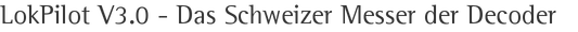LokPilot V3.0 - Das Schweizer Messer der Decoder