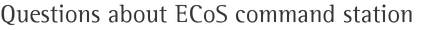 Questions about ECoS command station