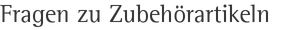 Fragen zu Zubehörartikeln