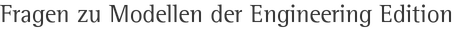 Fragen zu Modellen der Engineering Edition