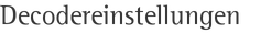 Decodereinstellungen