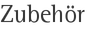 Zubehör