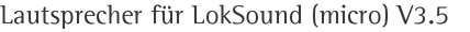 Lautsprecher für LokSound (micro) V3.5