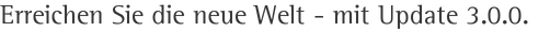 Erreichen Sie die neue Welt - mit Update 3.0.0.