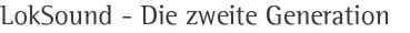 LokSound - Die zweite Generation