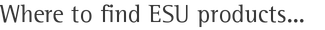Where to find ESU products...