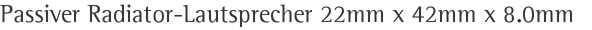 Passiver Radiator-Lautsprecher 22mm x 42mm x 8.0mm