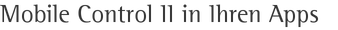 Mobile Control II in Ihren Apps