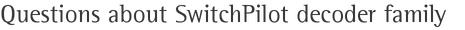 Questions about SwitchPilot decoder family
