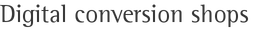 Digital conversion shops