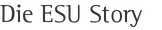 Die ESU Story