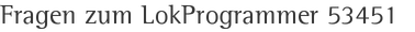 Fragen zum LokProgrammer 53451