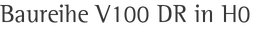Baureihe V100 DR in H0