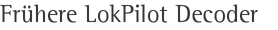 Frühere LokPilot Decoder