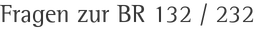 Fragen zur BR 132 / 232