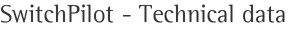 SwitchPilot - Technical data